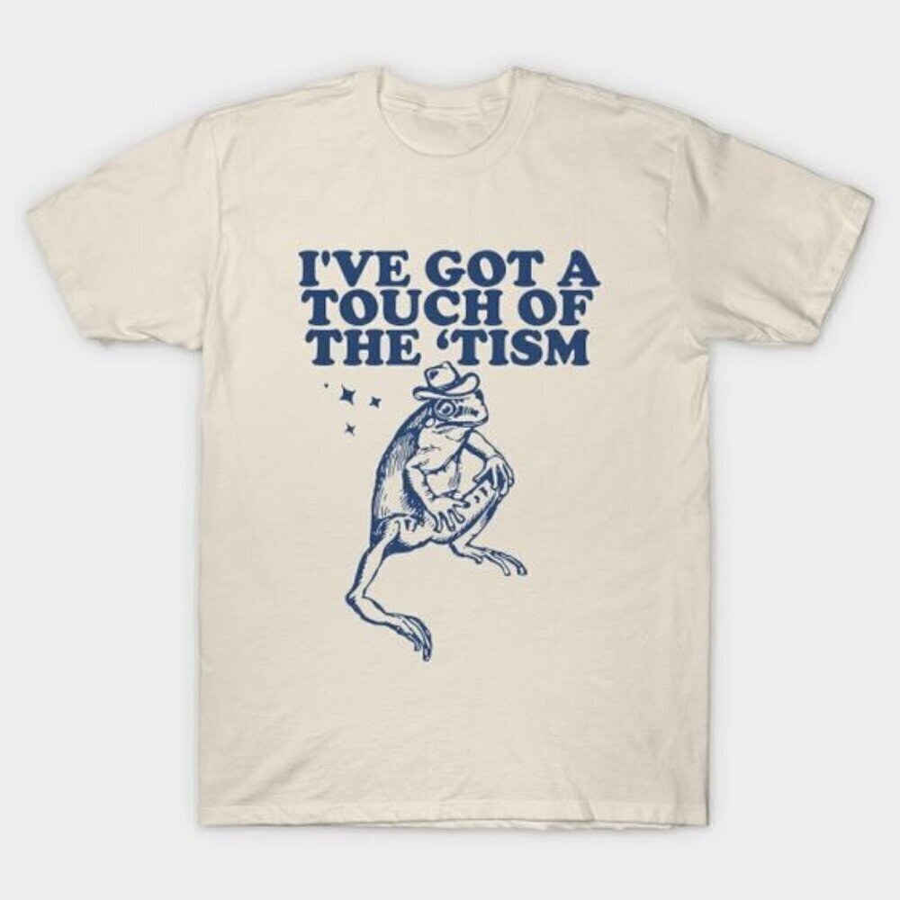 I_ve Got A Touch Of The tism T-shirt